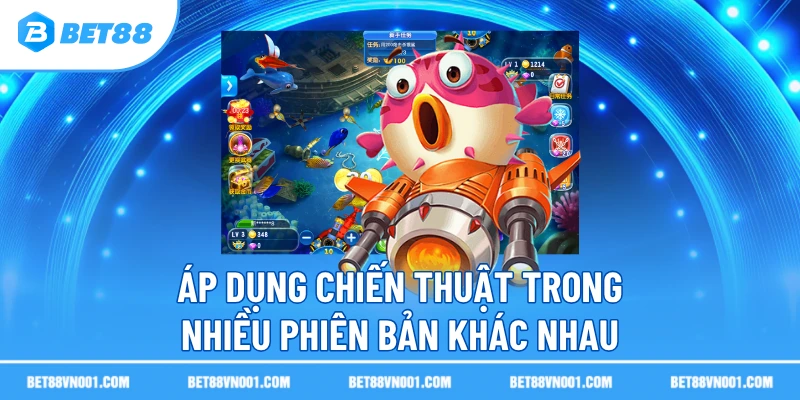 Chiến Thuật Bắn Cá Ăn Thưởng Hiệu Quả Tại Sân Cược Uy Tín BET88 4 Chiến Thuật Bắn Cá Ăn Thưởng Hiệu Quả Tại Sân Cược Uy Tín BET88 Áp dụng chiến thuật trong nhiều phiên bản khác nhau