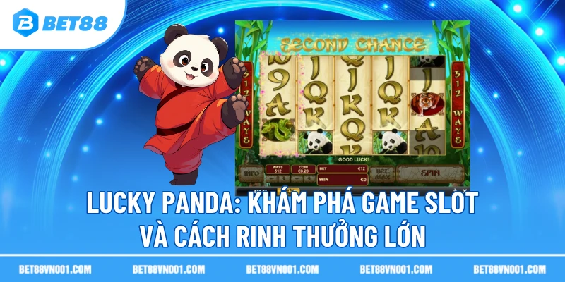 Lucky Panda BET88- Khám Phá Game Slot Và Cách Rinh Thưởng Lớn 1 Lucky Panda BET88- Khám Phá Game Slot Và Cách Rinh Thưởng Lớn lucky panda kham pha game slot va cach rinh thuong lon Lucky Panda BET88- Khám Phá Game Slot Và Cách Rinh Thưởng Lớn