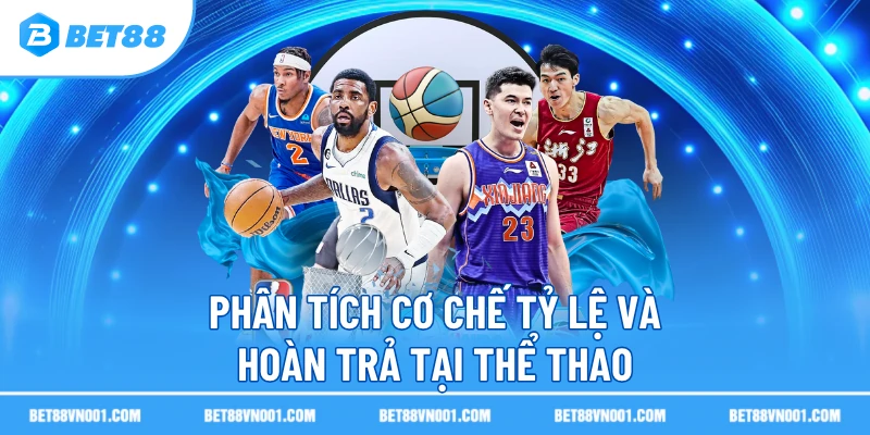 Phân tích cơ chế tỷ lệ và hoàn trả tại thể thao