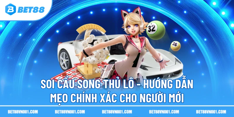 Soi Cầu Song Thủ Lô BET88- Hướng Dẫn Mẹo Chính Xác Cho Người Mới 1 Soi Cầu Song Thủ Lô BET88- Hướng Dẫn Mẹo Chính Xác Cho Người Mới soi cau song thu lo huong dan meo chinh xac cho nguoi moi Soi Cầu Song Thủ Lô BET88- Hướng Dẫn Mẹo Chính Xác Cho Người Mới