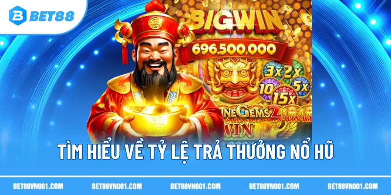 Tìm hiểu về tỷ lệ trả thưởng nổ hũ