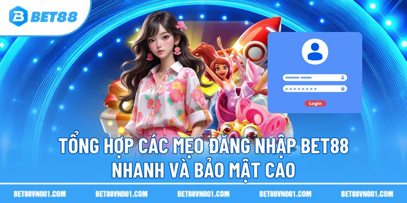 Đăng Nhập BET88 – Hướng Dẫn Chi Tiết, Nhanh Chóng Và An Toàn 3 Đăng Nhập BET88 – Hướng Dẫn Chi Tiết, Nhanh Chóng Và An Toàn Tổng hợp các mẹo đăng nhập BET88 nhanh và bảo mật cao